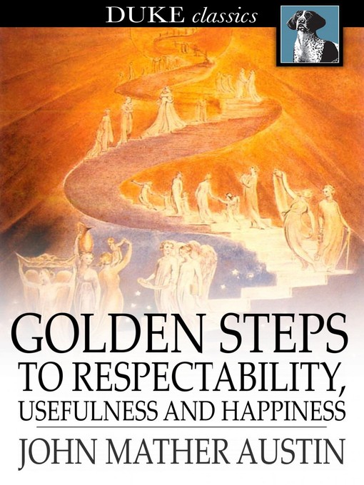 Title details for Golden Steps to Respectability, Usefulness and Happiness by John Mather Austin - Wait list